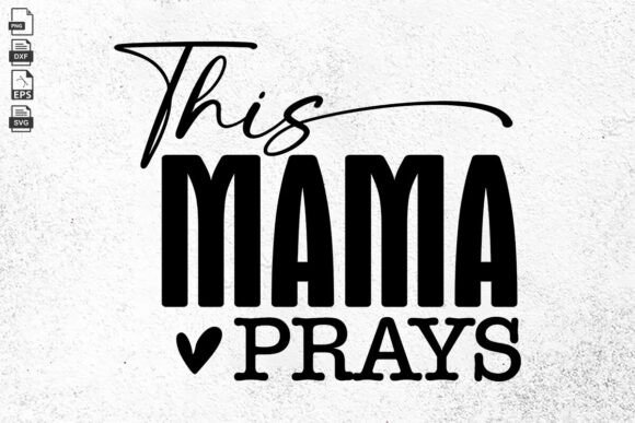 This Mama Prays SVG PNG: A Faithful Fit for Mom-Centric Embroidery